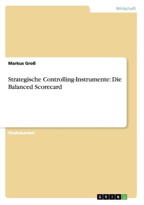 Strategische Controlling-Instrumente: Die Balanced Scorecard