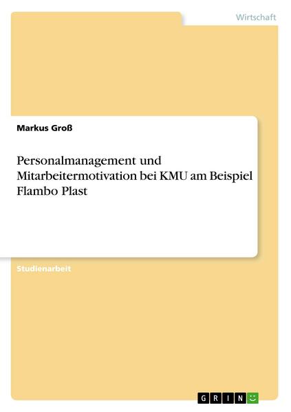 Personalmanagement und Mitarbeitermotivation bei KMU am Beispiel Flambo Plast