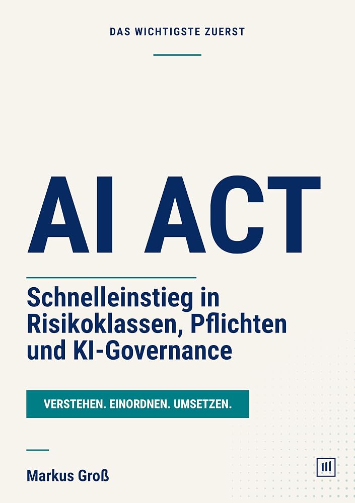 Buchcover: AI Act: Schnelleinstieg in Risikoklassen, Pflichten und KI-Governance