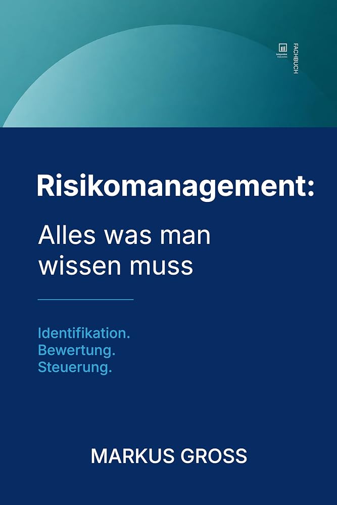 Buchcover: Risikomanagement: Alles was man wissen muss: Unsicherheit. Steuerung. Verantwortung.