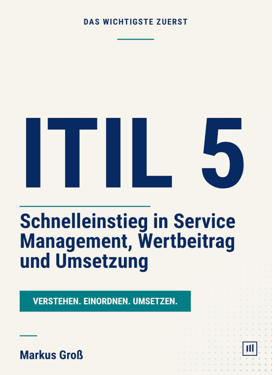 ITIL5 – Schnelleinstieg in Service Management, Wertbeitrag und Umsetzung